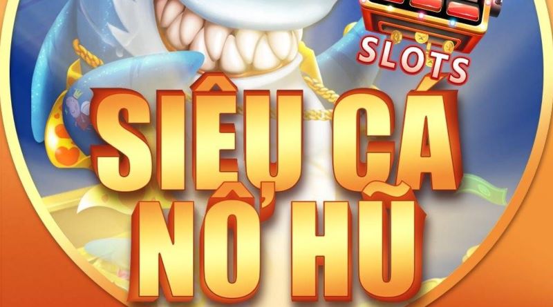 Siêu cá nổ hũ - Làm giàu cùng game đổi thưởng hấp dẫn 1 Giới thiệu thông tin về siêu cá quay hũ